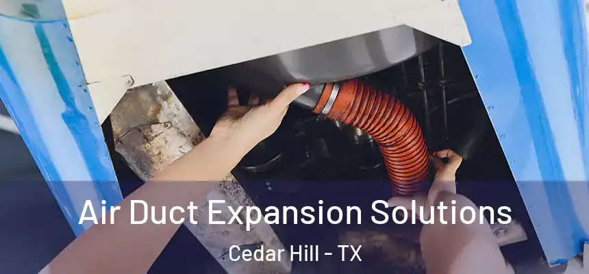  Air Duct Expansion Solutions Cedar Hill - TX