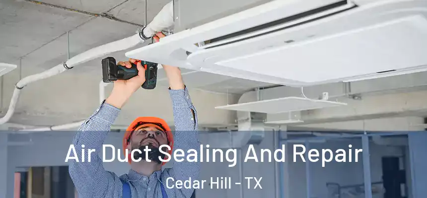 Air Duct Sealing And Repair Cedar Hill - TX