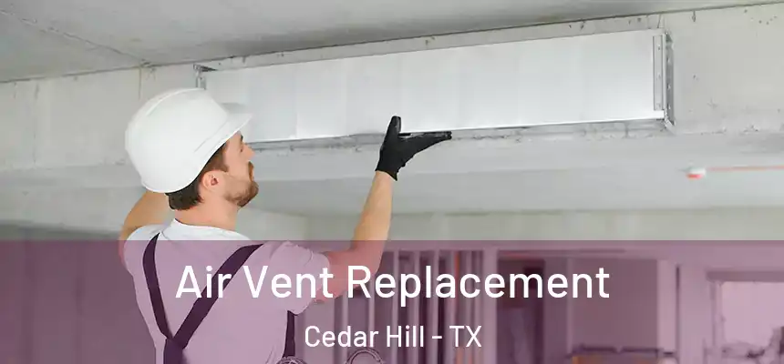  Air Vent Replacement Cedar Hill - TX