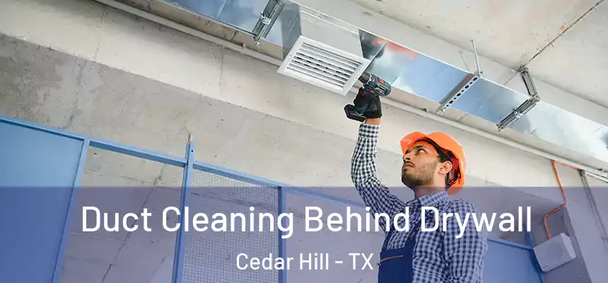  Duct Cleaning Behind Drywall Cedar Hill - TX