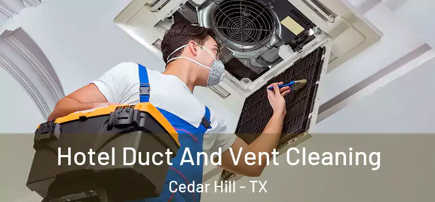  Hotel Duct And Vent Cleaning Cedar Hill - TX