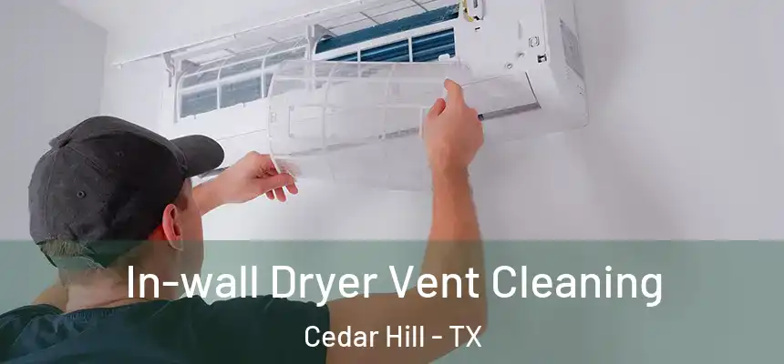 In-wall Dryer Vent Cleaning Cedar Hill - TX