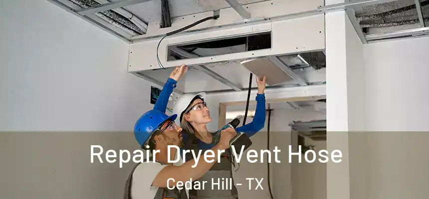 Repair Dryer Vent Hose Cedar Hill - TX
