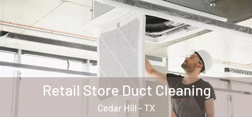  Retail Store Duct Cleaning Cedar Hill - TX