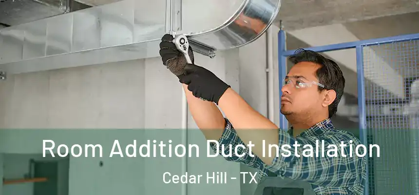  Room Addition Duct Installation Cedar Hill - TX