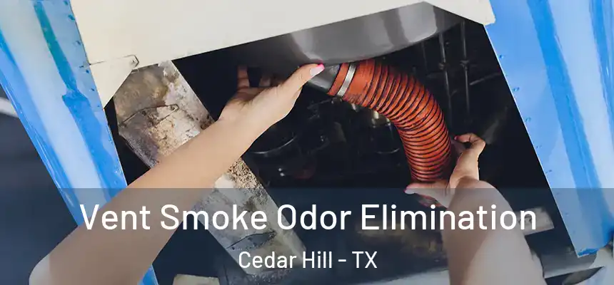 Vent Smoke Odor Elimination Cedar Hill - TX