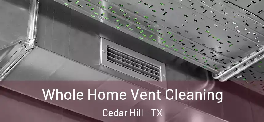 Whole Home Vent Cleaning Cedar Hill - TX