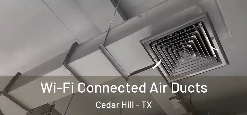  Wi-Fi Connected Air Ducts Cedar Hill - TX